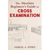 KNYGA Samuel A Stern Absolute Beginner's Guide to Cross-Examination