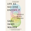 KNYGA Sara Imari Walker Life As No One Knows It, The Physics of Life's Emergence