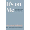KNYGA Sara Kuburic It's On Me, Embrace Hard Truths, Discover Your Self and Change Your Life