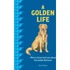 KNYGA Sara Weiss Golden Life, What to Know and Love about the Golden Retriever