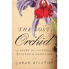 KNYGA Sarah Bilston Lost Orchid, A Story of Victorian Plunder and Obsession