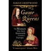 KNYGA Sarah Gristwood Game of Queens