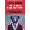 KNYGA Scott Shapiro Fancy Bear Goes Phishing, The Dark History of the Information Age, in Five Extraordinary Hacks