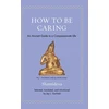 KNYGA Shantideva How to Be Caring, An Ancient Guide to a Compassionate Life