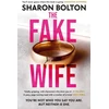 KNYGA Sharon Bolton Fake Wife, An absolutely gripping psychological thriller with jaw-dropping twists from the author of THE SPLIT