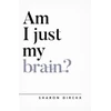 KNYGA Sharon Dirckx Am I Just My Brain?