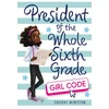 KNYGA Sherri Winston President of the Whole Sixth Grade: Girl Code
