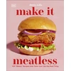 KNYGA Shreya Ahluwalia Make It Meatless, 100 "Meaty" Recipes that Taste Just Like the Real Thing