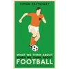 KNYGA Simon Critchley What We Think About When We Think About Football