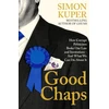 KNYGA Simon Kuper Good Chaps, How Corrupt Politicians Broke Our Law and Institutions - And What We Can Do About It