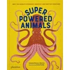 KNYGA Soledad Romero Marino Superpowered Animals, Meet the World's Strongest, Smartest, and Swiftest Creatures