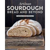 KNYGA Sonja Bauer Artisan Sourdough: Bread and Beyond, Care &amp; Feeding of Your Sourdough Starter Plus Recipes for European Breads, Pastas, Pancakes, Desserts, and More