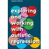KNYGA Sophie Gaston Exploring and Working With Autistic Regression