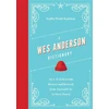 KNYGA Sophie Monks Kaufman Wes Anderson Dictionary, An A–Z of the iconic director and his work, from Asteroid City to Steve Zissou