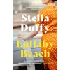 KNYGA Stella Duffy Lullaby Beach, 'A PORTRAIT OF SISTERHOOD ... POWERFUL, WISE, CELEBRATORY' Daily Mail