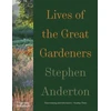 KNYGA Stephen Anderton Lives of the Great Gardeners