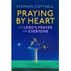 KNYGA Stephen Cottrell Praying by Heart: The Lord's Prayer for Everyone