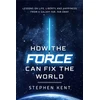 KNYGA Stephen Kent How the Force Can Fix the World