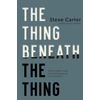 KNYGA Steve Carter Thing Beneath the Thing, What's Hidden Inside (and What God Helps Us Do About It)