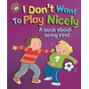 KNYGA Sue Graves Our Emotions and Behaviour: I Don't Want to Play Nicely: A book about being kind