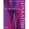 KNYGA Susan Hawthorne In Defence of Separatism