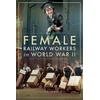 KNYGA Susan Major Female Railway Workers in World War II