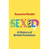 KNYGA Susanna Rustin Sexed, A History of British Feminism