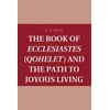 KNYGA T A Perry Book of Ecclesiastes (Qohelet) and the Path to Joyous Living
