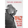 KNYGA Taylor Downing 1942: Britain at the Brink