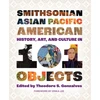 KNYGA Theodore S Gonzalves Smithsonian Asian Pacific American History, Art, and Culture in 101 Objects