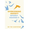 KNYGA Tim Cantopher Overcoming Anxiety Without Fighting It