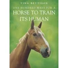 KNYGA Tina Bettison One Hundred ways For a Horse To Train Its Human