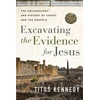 KNYGA Titus M Kennedy Excavating the Evidence for Jesus