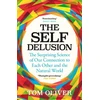 KNYGA Tom Oliver Self Delusion, The Surprising Science of Our Connection to Each Other and the Natural World