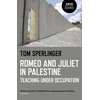 KNYGA Tom Sperlinger Romeo and Juliet in Palestine – Teaching Under Occupation
