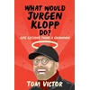 KNYGA Tom Victor What Would Jurgen Klopp Do?