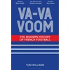 KNYGA Tom Williams Va-Va-Voom, The Modern History of French Football