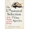 KNYGA Torill Kornfeldt Unnatural Selection of Our Species, At the Frontier of Gene Editing