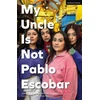 KNYGA Valentina Andrade My Uncle Is Not Pablo Escobar