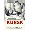 KNYGA Valeriy Zamulin The Planning and Preparations for the Battle of Kursk
