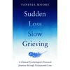 KNYGA Vanessa Moore Sudden Loss, Slow Grieving