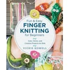KNYGA Vickie Howell Fun and Easy Finger Knitting for Beginners, Cute, Clever, and Creative Projects for Kids