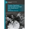 KNYGA Ville Kivimaki Trauma, Experience and Narrative in Europe after World War II