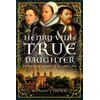 KNYGA Wendy J Dunn Henry VIII’s True Daughter