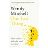 KNYGA Wendy Mitchell One Last Thing, How to live with the end in mind