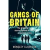 KNYGA Wensley Clarkson Gangs of Britain - The Gripping True Stories Behind Britain's Organised Crime