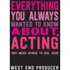 KNYGA West End Producer Staff Everything You Always Wanted to Know About Acting (But Were Afraid to Ask, Dear)