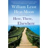 KNYGA William Least Heat-Moon Here, There, Elsewhere