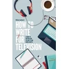 KNYGA William Smethurst How To Write For Television 7th Edition