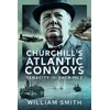 KNYGA William Smith Churchill's Atlantic Convoys